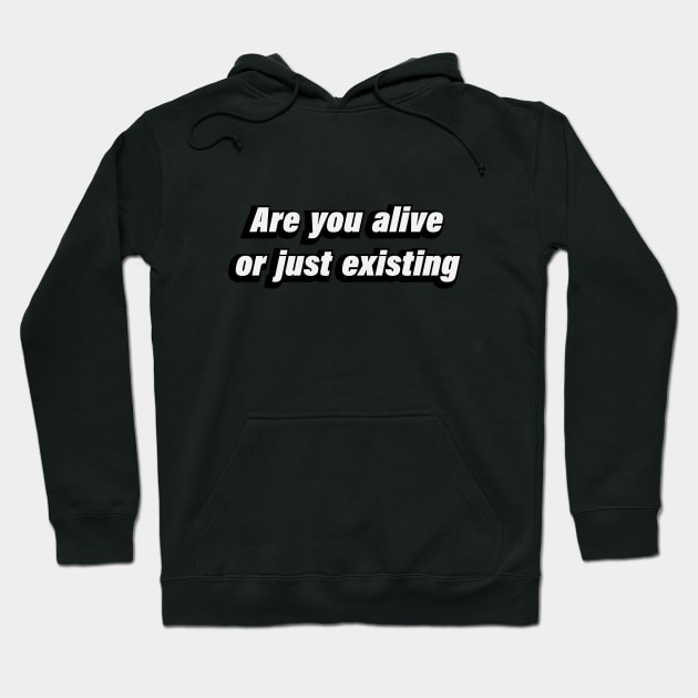 Are you alive or just existing Hoodie by BL4CK&WH1TE 